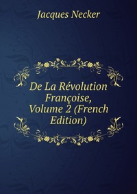 De La Revolution Francoise, Volume 2 (French Edition)