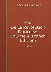 De La Revolution Francoise, Volume 4 (French Edition)