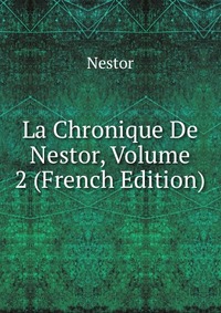 La Chronique De Nestor, Volume 2 (French Edition)