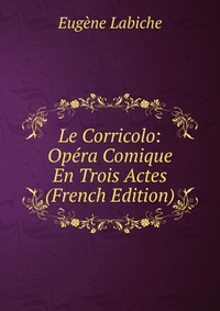 Le Corricolo: Opera Comique En Trois Actes (French Edition)