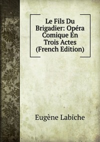 Le Fils Du Brigadier: Opera Comique En Trois Actes (French Edition)