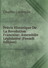 Precis Historique De La Revolution Francaise: Assemblee Legislative (French Edition)