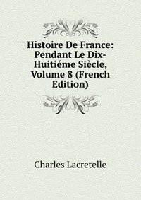 Histoire De France: Pendant Le Dix-Huitieme Siecle, Volume 8 (French Edition)