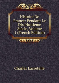 Histoire De France: Pendant Le Dix-Huitieme Siecle, Volume 1 (French Edition)