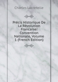 Precis Historique De La Revolution Francaise: Convention Nationale, Volume 1 (French Edition)