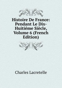 Histoire De France: Pendant Le Dix-Huitieme Siecle, Volume 6 (French Edition)