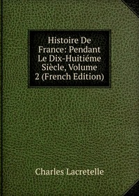 Histoire De France: Pendant Le Dix-Huitieme Siecle, Volume 2 (French Edition)