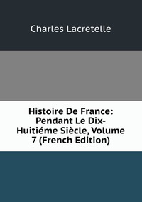 Histoire De France: Pendant Le Dix-Huitieme Siecle, Volume 7 (French Edition)