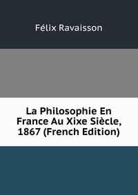 La Philosophie En France Au Xixe Siecle, 1867 (French Edition)