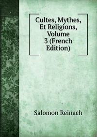 Cultes, Mythes, Et Religions, Volume 3 (French Edition)