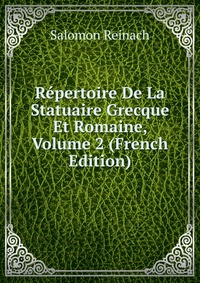 Repertoire De La Statuaire Grecque Et Romaine, Volume 2 (French Edition)