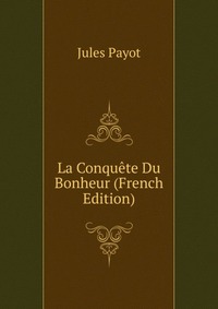 La Conquete Du Bonheur (French Edition)