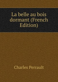 La belle au bois dormant (French Edition)