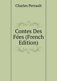 Contes Des Fees (French Edition)