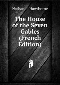 The House of the Seven Gables (French Edition)