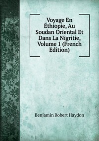 Voyage En Ethiopie, Au Soudan Oriental Et Dans La Nigritie, Volume 1 (French Edition)