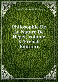 Philosophie De La Nature De Hegel, Volume 3 (French Edition)