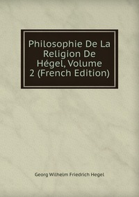 Philosophie De La Religion De Hegel, Volume 2 (French Edition)