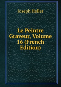 Le Peintre Graveur, Volume 16 (French Edition)