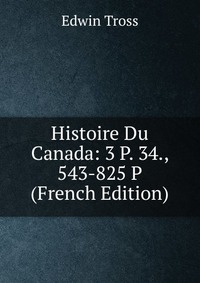 Histoire Du Canada: 3 P. 34., 543-825 P (French Edition)