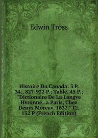 Histoire Du Canada: 3 P. 34., 827-922 P.; Table, 45 P.; 