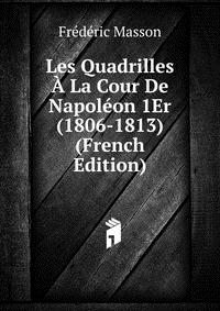 Les Quadrilles A La Cour De Napoleon 1Er (1806-1813) (French Edition)