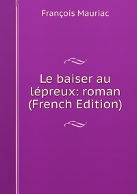 Le baiser au lepreux: roman (French Edition)