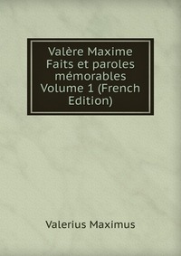 Valere Maxime Faits et paroles memorables Volume 1 (French Edition)