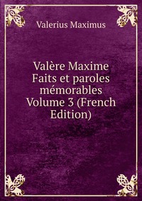 Valere Maxime Faits et paroles memorables Volume 3 (French Edition)