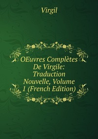 OEuvres Completes De Virgile: Traduction Nouvelle, Volume 1 (French Edition)