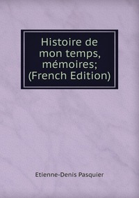 Histoire de mon temps, memoires; (French Edition)