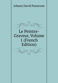 Le Peintre-Graveur, Volume 1 (French Edition)