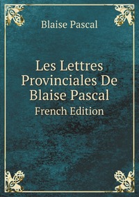 Les Lettres Provinciales De Blaise Pascal