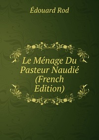 Le Menage Du Pasteur Naudie (French Edition)