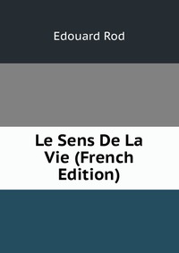 Le Sens De La Vie (French Edition)