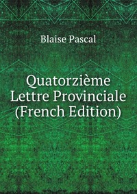 Quatorzieme Lettre Provinciale (French Edition)