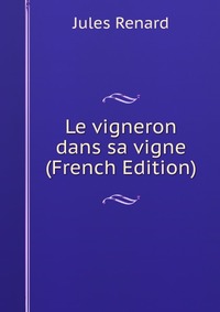 Le vigneron dans sa vigne (French Edition)