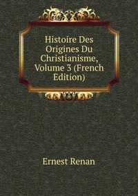 Histoire Des Origines Du Christianisme, Volume 3 (French Edition)