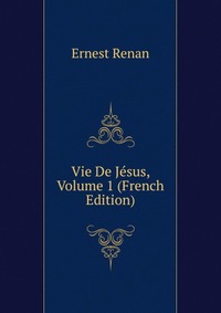 Vie De Jesus, Volume 1 (French Edition)