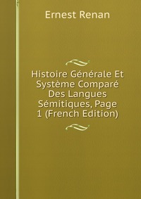 Histoire Generale Et Systeme Compare Des Langues Semitiques, Page 1 (French Edition)