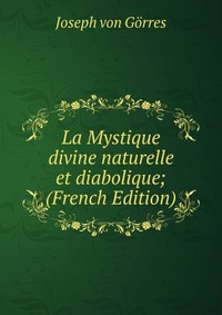 La Mystique divine naturelle et diabolique; (French Edition)