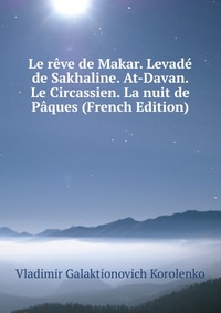 Le reve de Makar. Levade de Sakhaline. At-Davan. Le Circassien. La nuit de Paques (French Edition)