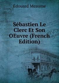 Sebastien Le Clerc Et Son OEuvre (French Edition)