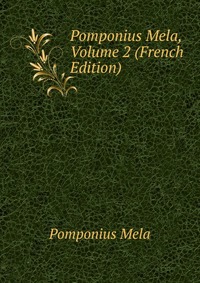 Pomponius Mela, Volume 2 (French Edition)