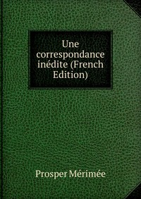 Une correspondance inedite (French Edition)