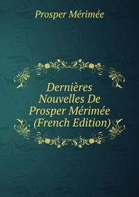 Dernieres Nouvelles De Prosper Merimee . (French Edition)