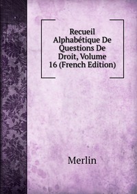 Recueil Alphabetique De Questions De Droit, Volume 16 (French Edition)