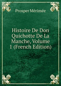 Histoire De Don Quichotte De La Manche, Volume 1 (French Edition)