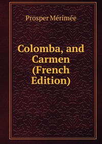 Colomba, and Carmen (French Edition)