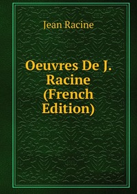 Oeuvres De J. Racine (French Edition)